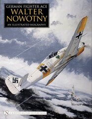 German Fighter Ace Walter Nowotny:: An Illustrated Biography kaina ir informacija | Biografijos, autobiografijos, memuarai | pigu.lt