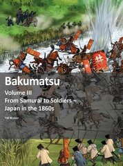 Bakumatsu: From Samurai to Soldiers - Japan in the 1860s цена и информация | Исторические книги | pigu.lt