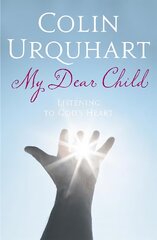 My Dear Child: Listening to God's Heart kaina ir informacija | Dvasinės knygos | pigu.lt