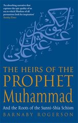 Heirs Of The Prophet Muhammad: And the Roots of the Sunni-Shia Schism цена и информация | Духовная литература | pigu.lt