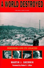 World Destroyed: Hiroshima and Its Legacies, Third Edition 3rd edition kaina ir informacija | Socialinių mokslų knygos | pigu.lt