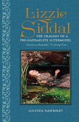 Lizzie Siddal: The Tragedy of a Pre-Raphaelite Supermodel New edition цена и информация | Биографии, автобиогафии, мемуары | pigu.lt