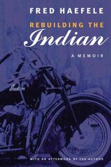 Rebuilding the Indian: A Memoir цена и информация | Биографии, автобиографии, мемуары | pigu.lt