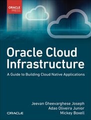 Oracle Cloud Infrastructure - A Guide to Building Cloud Native Applications kaina ir informacija | Ekonomikos knygos | pigu.lt