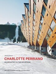 Charlotte Perriand. An Architect in the Mountains. цена и информация | Книги по архитектуре | pigu.lt