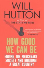 How Good We Can Be: Ending the Mercenary Society and Building a Great Country kaina ir informacija | Socialinių mokslų knygos | pigu.lt