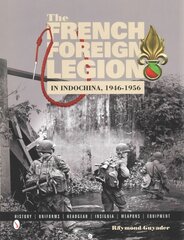 French Foreign Legion in Indochina, 1946-1956: History Uniforms Headgear Insignia Weapons Equipment цена и информация | Исторические книги | pigu.lt