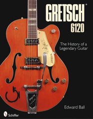 Gretsch 6120: The History of a Legendary Guitar kaina ir informacija | Knygos apie meną | pigu.lt