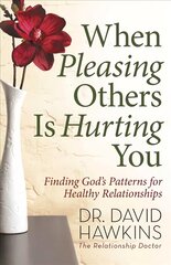 When Pleasing Others Is Hurting You: Finding God's Patterns for Healthy Relationships цена и информация | Духовная литература | pigu.lt