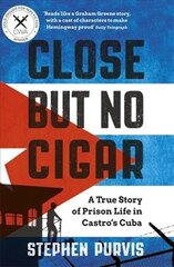 Close But No Cigar: A True Story of Prison Life in Castro's Cuba kaina ir informacija | Biografijos, autobiografijos, memuarai | pigu.lt