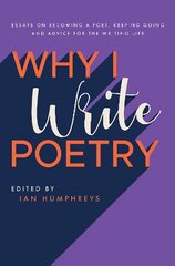 Why I Write Poetry: Essays on Becoming a Poet, Keeping Going and Advice for the Writing Life цена и информация | Пособия по изучению иностранных языков | pigu.lt