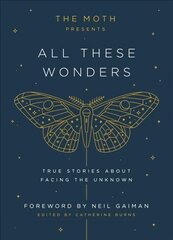 Moth Presents: All These Wonders: True Stories About Facing the Unknown kaina ir informacija | Biografijos, autobiografijos, memuarai | pigu.lt