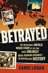Betrayed: The incredible untold inside story of the two most unlikely drug-running grannies in Australian history цена и информация | Биографии, автобиографии, мемуары | pigu.lt