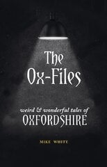 Ox-Files: weird and wonderful tales of Oxfordshire kaina ir informacija | Fantastinės, mistinės knygos | pigu.lt