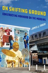 On Shifting Ground: Constructing Manhood on the Margins kaina ir informacija | Socialinių mokslų knygos | pigu.lt