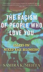 Racism of People Who Love You: Essays on Mixed Race Belonging kaina ir informacija | Socialinių mokslų knygos | pigu.lt