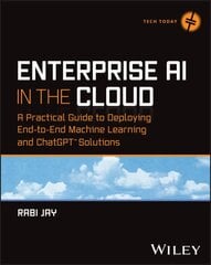 Enterprise AI in the Cloud: A Practical Guide to Deploying End-to-End Machine Learning and ChatGPT Solutions kaina ir informacija | Ekonomikos knygos | pigu.lt