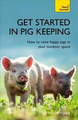 Get Started In Pig Keeping: How to raise happy pigs in your outdoor space kaina ir informacija | Socialinių mokslų knygos | pigu.lt