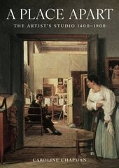 A Place Apart, The Artist's Studio 1400 to 1900 цена и информация | Книги об искусстве | pigu.lt