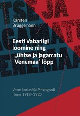 Eesti Vabariigi loomine ning „ühtse ja jagamatu Venemaa“ lõpp: Vene kodusõja Petrogradi rinne 1918–1920 цена и информация | Исторические книги | pigu.lt