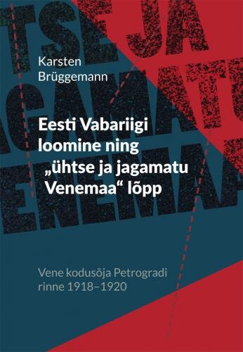 Eesti Vabariigi loomine ning „ühtse ja jagamatu Venemaa“ lõpp: Vene kodusõja Petrogradi rinne 1918–1920 цена и информация | Istorinės knygos | pigu.lt