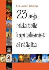 23 ASJA, MIDA TEILE KAPITALISMIST EI RÄÄGITA цена и информация | Книги по экономике | pigu.lt