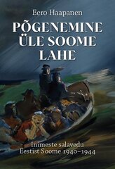 Põgenemine üle Soome lahe: Inimeste salavedu Eestist Soome 1940–1944 kaina ir informacija | Istorinės knygos | pigu.lt