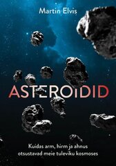 Asteroidid: kuidas arm, hirm ja ahnus otsustavad meie tuleviku kosmoses kaina ir informacija | Enciklopedijos ir žinynai | pigu.lt