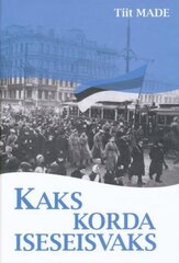 Kaks korda iseseisvaks: eestlaste 20. sajandi pöördepunktid цена и информация | Исторические книги | pigu.lt