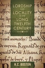Lordship and Locality in the Long Twelfth Century цена и информация | Исторические книги | pigu.lt