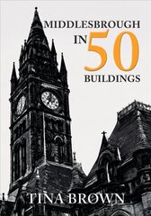 Middlesbrough in 50 Buildings kaina ir informacija | Knygos apie architektūrą | pigu.lt