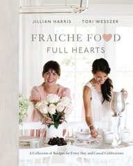 Fraiche Food, Full Hearts: A Collection of Recipes for Every Day and Casual Celebrations kaina ir informacija | Receptų knygos | pigu.lt