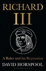 Richard III: A Ruler and his Reputation kaina ir informacija | Biografijos, autobiografijos, memuarai | pigu.lt