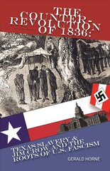 Counter Revolution of 1836: Texas slavery & Jim Crow and the roots of American Fascism цена и информация | Исторические книги | pigu.lt