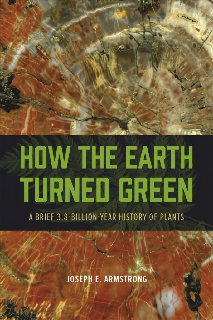 How the Earth Turned Green: A Brief 3.8-Billion-Year History of Plants kaina ir informacija | Ekonomikos knygos | pigu.lt