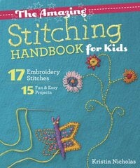 Amazing Stitching Handbook for Kids: 17 Embroidery Stitches 15 Fun & Easy Projects цена и информация | Книги о питании и здоровом образе жизни | pigu.lt