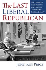 Last Liberal Republican: An Insider's Perspective on Nixon's Surprising Social Policy kaina ir informacija | Socialinių mokslų knygos | pigu.lt