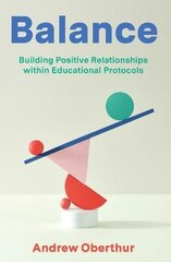 Balance: Building Positive Relationships within Educational Protocols цена и информация | Книги по социальным наукам | pigu.lt