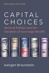 Capital Choices: Sectoral Politics and the Variation of Sovereign Wealth Revised Edition kaina ir informacija | Ekonomikos knygos | pigu.lt