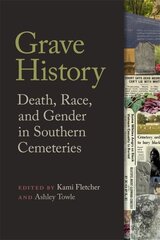 Grave History: Death, Race, and Gender in Southern Cemeteries цена и информация | Исторические книги | pigu.lt