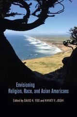 Envisioning Religion, Race, and Asian Americans kaina ir informacija | Socialinių mokslų knygos | pigu.lt
