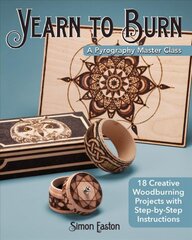 Yearn to Burn: A Pyrography Master Class: 30 Creative Woodburning Projects with Step-by-Step Instructions цена и информация | Книги о питании и здоровом образе жизни | pigu.lt