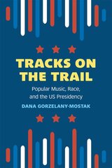 Tracks on the Trail: Popular Music, Race, and the US Presidency kaina ir informacija | Knygos apie meną | pigu.lt
