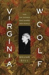 Virginia Woolf: And the Women Who Shaped Her World kaina ir informacija | Biografijos, autobiografijos, memuarai | pigu.lt