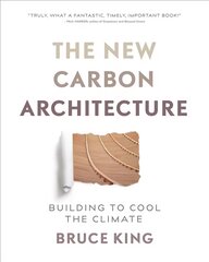 New Carbon Architecture: Building to Cool the Climate цена и информация | Книги об архитектуре | pigu.lt