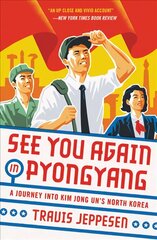 See You Again in Pyongyang: A Journey into Kim Jong Un's North Korea kaina ir informacija | Kelionių vadovai, aprašymai | pigu.lt