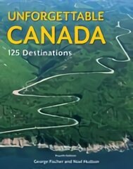 Unforgettable Canada: 125 Destinations 4th edition kaina ir informacija | Kelionių vadovai, aprašymai | pigu.lt