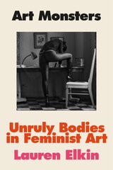 Art Monsters: Unruly Bodies in Feminist Art kaina ir informacija | Socialinių mokslų knygos | pigu.lt