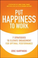 Put Happiness to Work: 7 Strategies to Elevate Engagement for Optimal Performance kaina ir informacija | Ekonomikos knygos | pigu.lt