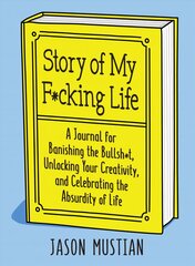 Story of My F*cking Life: A Journal for Banishing the Bullsh*t, Unlocking Your Creativity, and Celebrating the Absurdity of Life kaina ir informacija | Saviugdos knygos | pigu.lt